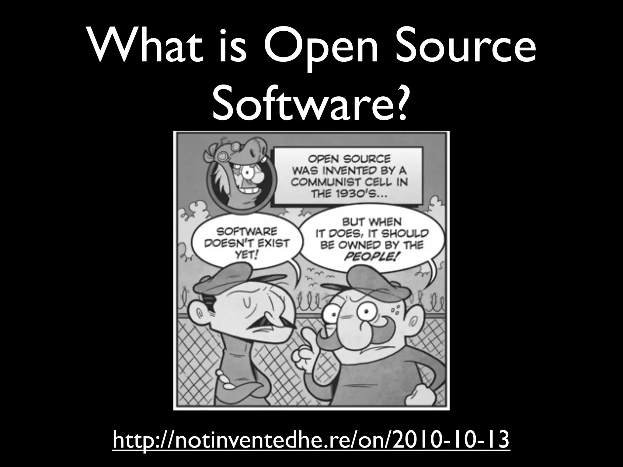What is Open Source
     Software?




 http://notinventedhe.re/on/2010-10-13
 