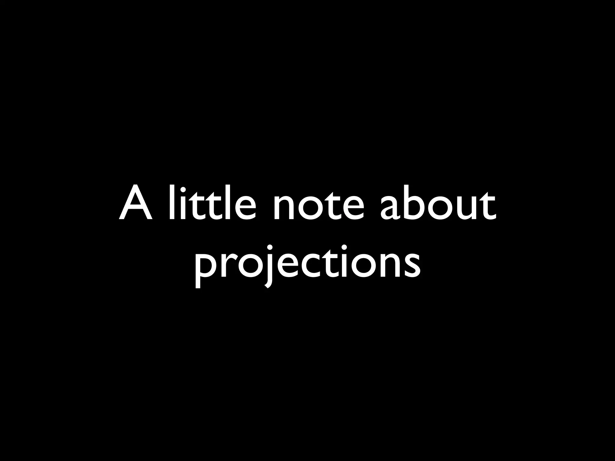 A little note about
    projections
 