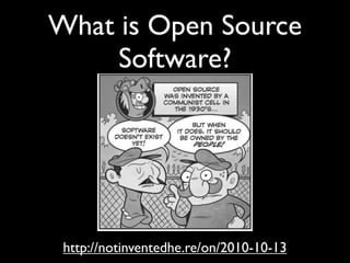 What is Open Source
     Software?




 http://notinventedhe.re/on/2010-10-13
 