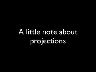 A little note about
    projections
 