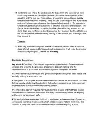 Students will be able to understand the concept of recycling and understand what garbage goes into the different bins.Procedure-<br />Monday<br />As a class we will create an Acrostic poem using the word recycle so students can become familiar with the word. We will sit on the rug and I will write the word recycle on big paper on the easel.  We will discuss what an acrostic poem is.  This should just be a review because they learned what an acrostic poem is already this year.  As a group we will create different sentences for each letter of the word. (50 minutes)