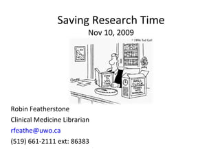 Saving Research Time Nov 10, 2009 ,[object Object],[object Object],[object Object],[object Object]