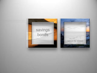 savings
 bonds
          (about 62 slides)
 