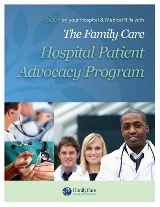 Save on your Hospital & Medical Bills with

           The Family Care
   Hospital Patient
Advocacy Program
 