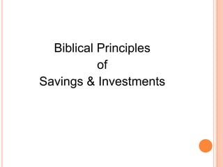 Biblical Principles
           of
Savings & Investments
 