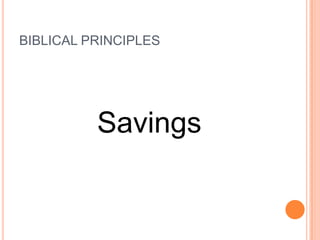 BIBLICAL PRINCIPLES




          Savings
 