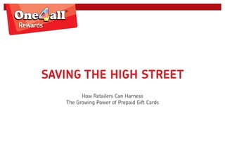 SAVING THE HIGH STREET
How Retailers Can Harness
The Growing Power of Prepaid Gift Cards
 