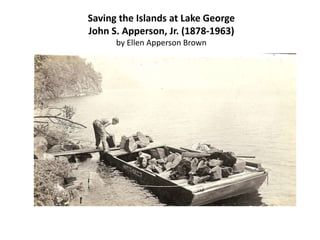 Saving the Islands at Lake George
John S. Apperson, Jr. (1878-1963)
by Ellen Apperson Brown
 