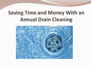 Saving Time and Money With an
Annual Drain Cleaning
 
