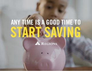 ANY TIME IS A GOOD TIME TO
START SAVING
 