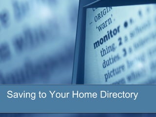 Saving to Your Home Directory
 