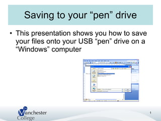 Saving to your “pen” drive ,[object Object]