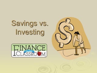 Savings vs.
Investing
 