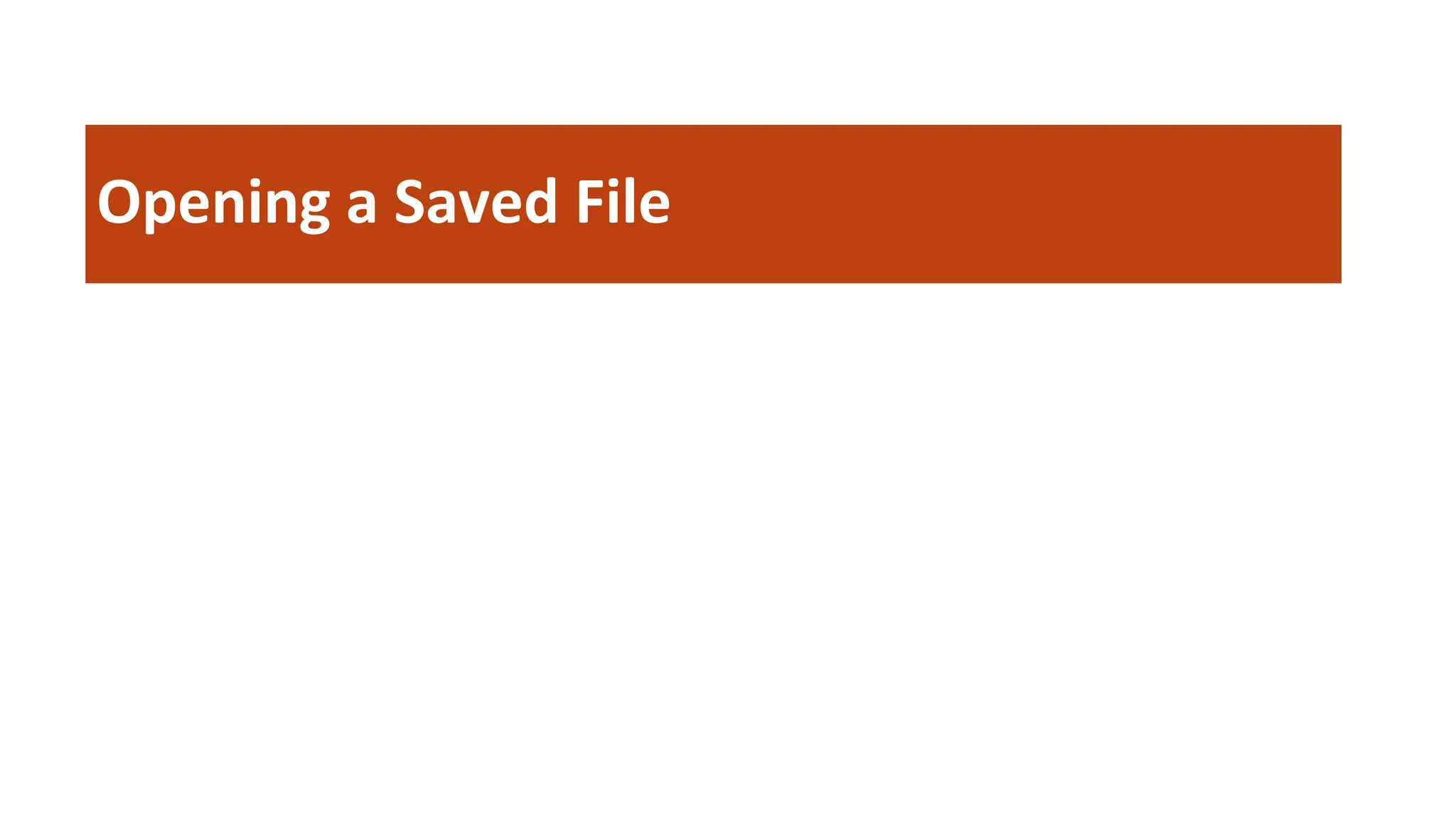 Opening a Saved File
 