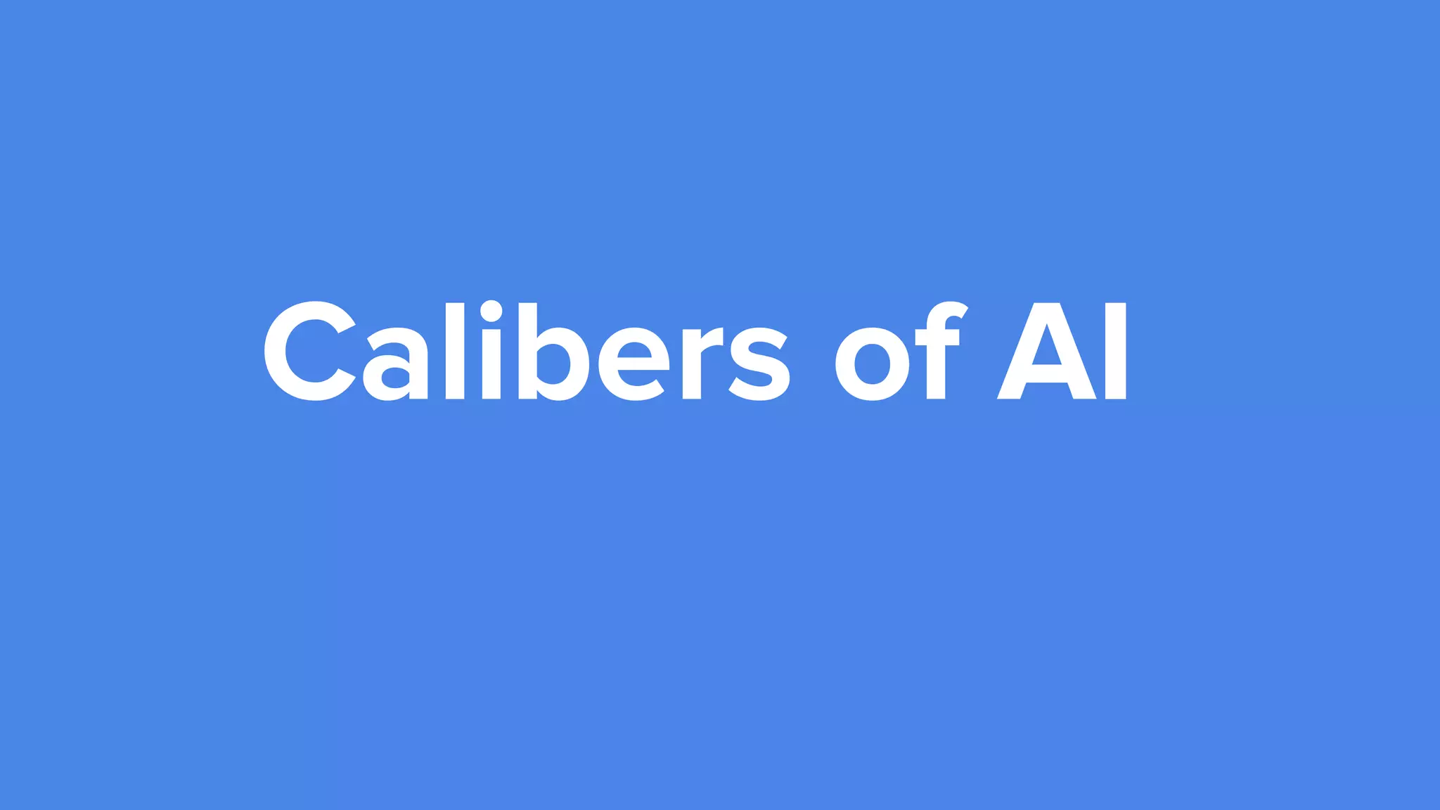 Calibers of AI
 