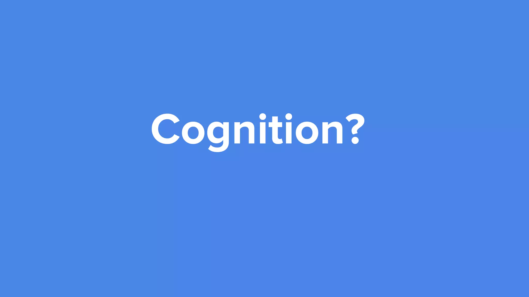 Cognition?
 