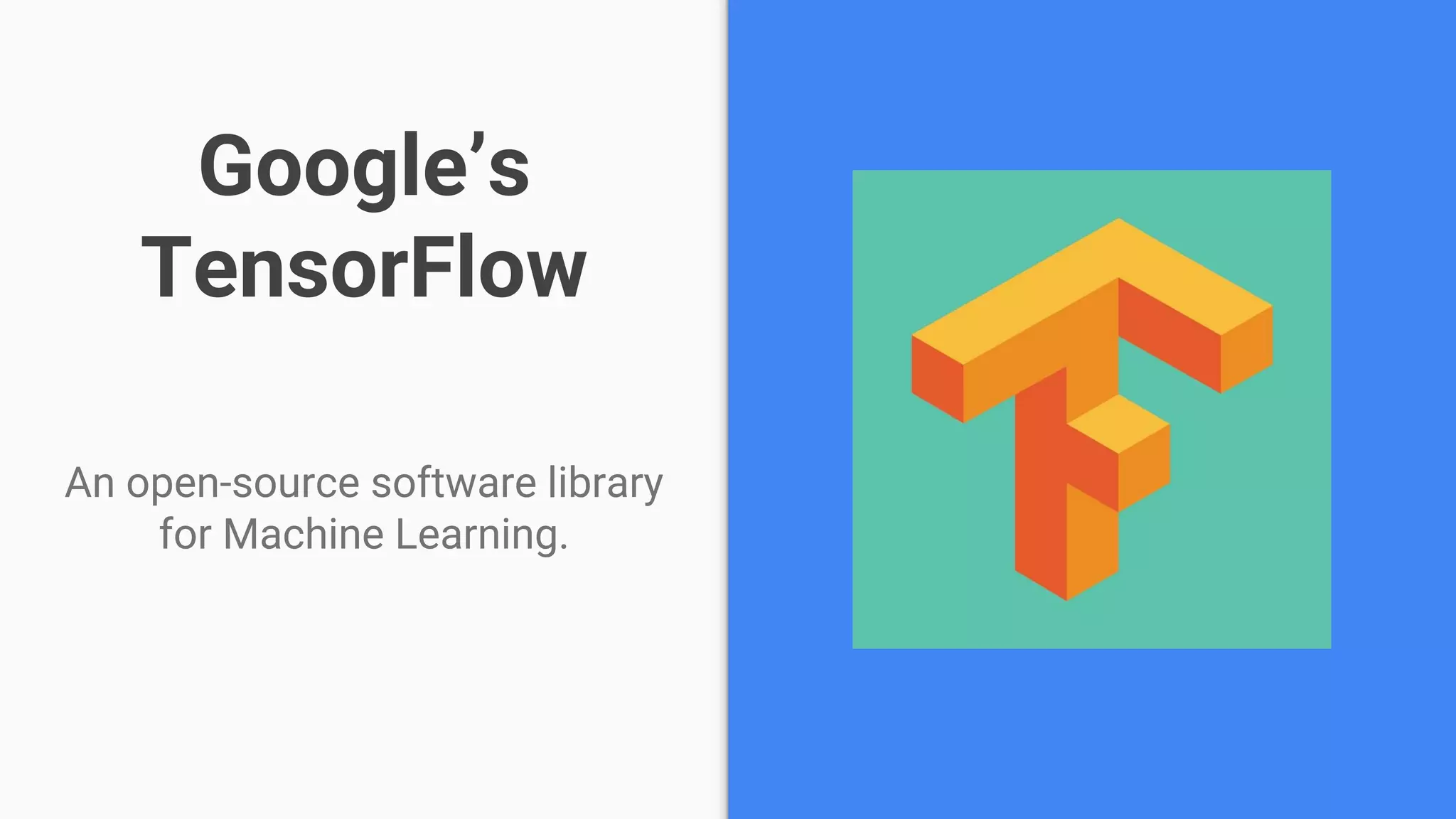 Google’s
TensorFlow
An open-source software library
for Machine Learning.
 