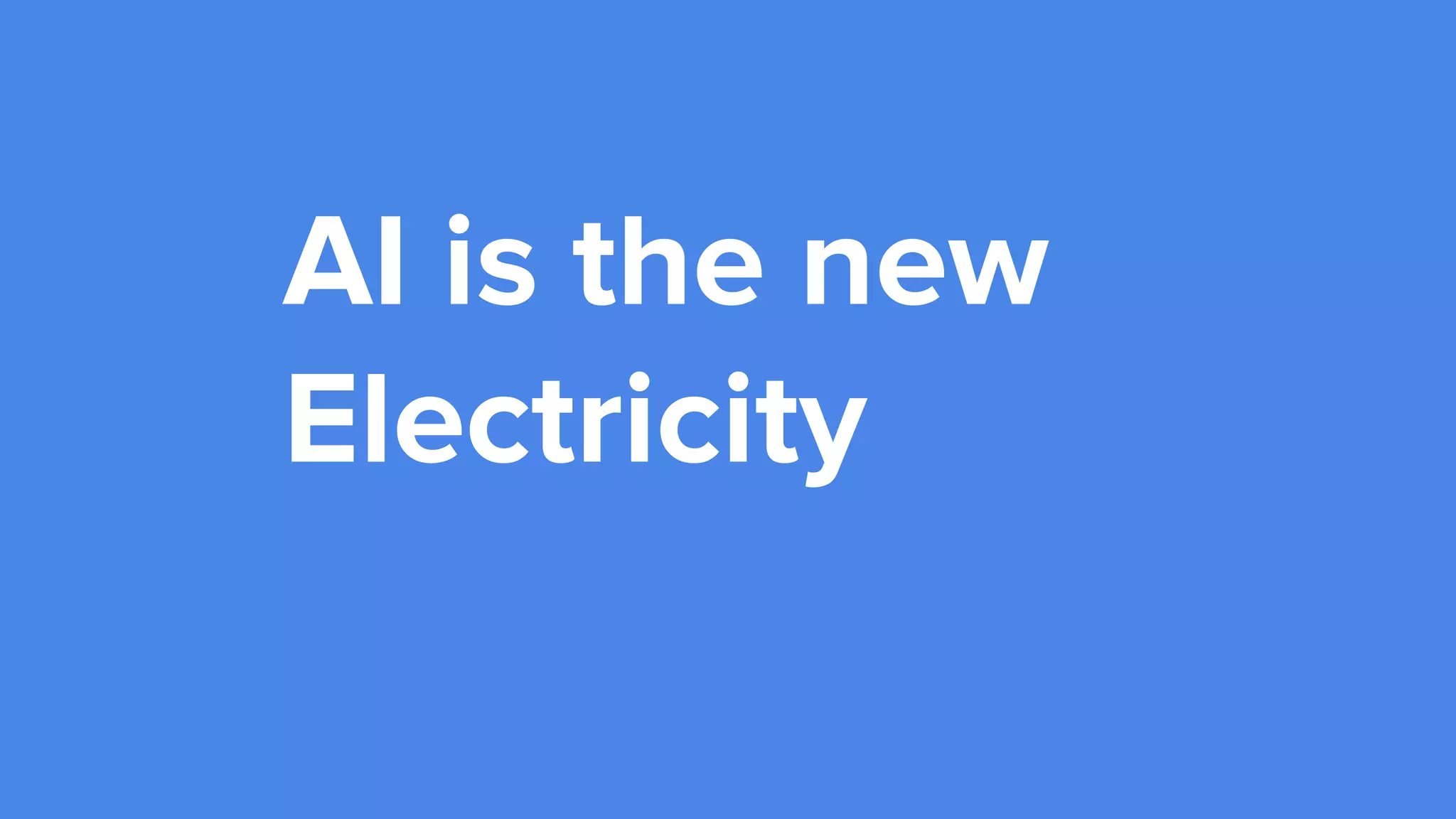 AI is the new
Electricity
 