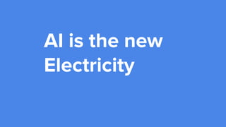 AI is the new
Electricity
 