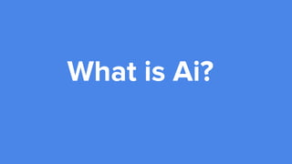 What is Ai?
 