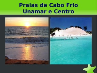 Praias de Cabo Frio Unamar e Centro 