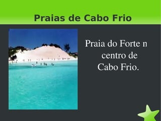Praias de Cabo Frio Praia do Forte no   centro de Cabo Frio. 