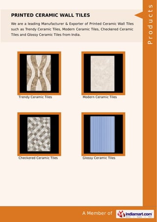 We are a leading Manufacturer & Exporter of Printed Ceramic Wall Tiles
such as Trendy Ceramic Tiles, Modern Ceramic Tiles, Checkered Ceramic
Tiles and Glossy Ceramic Tiles from India.

Trendy Ceramic Tiles

Modern Ceramic Tiles

Checkered Ceramic Tiles

Glossy Ceramic Tiles

A Member of

Products

PRINTED CERAMIC WALL TILES

 