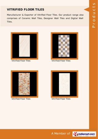 Manufacturer & Exporter of Vitriﬁed Floor Tiles. Our product range also
comprises of Ceramic Wall Tiles, Designer Wall Tiles and Digital Wall
Tiles.

Vitrified Floor Tiles

Vitrified Floor Tiles

Vitrified Floor Tiles

Vitrified Floor Tiles

A Member of

Products

VITRIFIED FLOOR TILES

 