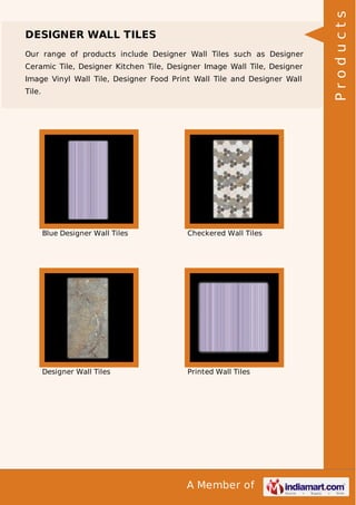 Our range of products include Designer Wall Tiles such as Designer
Ceramic Tile, Designer Kitchen Tile, Designer Image Wall Tile, Designer
Image Vinyl Wall Tile, Designer Food Print Wall Tile and Designer Wall
Tile.

Blue Designer Wall Tiles

Checkered Wall Tiles

Designer Wall Tiles

Printed Wall Tiles

A Member of

Products

DESIGNER WALL TILES

 