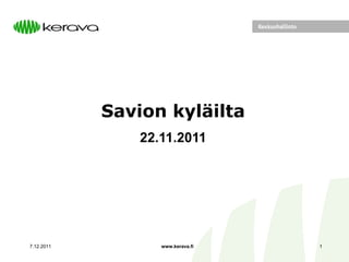 Savion kyläilta
                22.11.2011




7.12.2011          www.kerava.fi   1
 