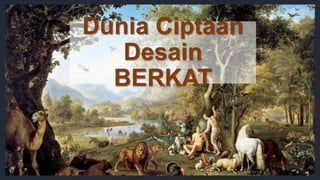 Dunia Ciptaan
Desain
BERKAT
 