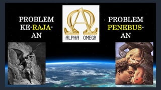 PROBLEM
KE-RAJA-
AN
PROBLEM
PENEBUS-
AN
 