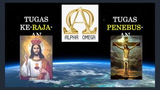 TUGAS
KE-RAJA-
AN
TUGAS
PENEBUS-
AN
 