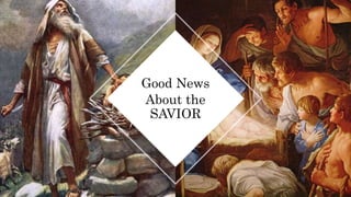 Good News
About the
SAVIOR
 