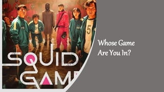 Whose Game
Are You In?
 