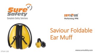 EPSAV-108
Saviour Foldable
Ear Muff
www.suresafety.com
 