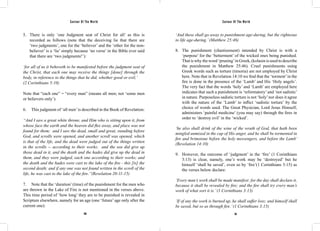 Saviour Of The World Saviour Of The World 
5. There is only ‘one Judgment seat of Christ for all’ as this is 
recorded as follows (note that the deceiving lie that there are 
‘two judgments’, one for the ‘believer’ and the ‘other for the non-believer’ 
is a ‘lie’ simply because ‘no verse’ in the Bible ever said 
that there are ‘two judgments!’): 
‘for all of us it behoveth to be manifested before the judgment seat of 
the Christ, that each one may receive the things [done] through the 
body, in reference to the things that he did, whether good or evil;’ 
(2 Corinthians 5:10) 
Note that “each one” = “every man” (means all men; not ‘some men 
or believers only’). 
6. This judgment of ‘all men’ is described in the Book of Revelation: 
“And I saw a great white throne, and Him who is sitting upon it, from 
whose face the earth and the heaven did flee away, and place was not 
found for them; and I saw the dead, small and great, standing before 
God, and scrolls were opened, and another scroll was opened, which 
is that of the life, and the dead were judged out of the things written 
in the scrolls -- according to their works; and the sea did give up 
those dead in it, and the death and the hades did give up the dead in 
them, and they were judged, each one according to their works; and 
the death and the hades were cast to the lake of the fire - this [is] the 
second death; and if any one was not found written in the scroll of the 
life, he was cast to the lake of the fire.”(Revelation 20:11-15) 
7. Note that the ‘duration’ (time) of the punishment for the men who 
are thrown in the Lake of Fire is not mentioned in the verses above. 
This time period of ‘how long’ they are to be punished is revealed in 
Scripture elsewhere, namely for an age (one ‘future’ age only after the 
current one): 
‘And these shall go away to punishment age-during, but the righteous 
to life age-during.’ (Matthew 25:46) 
8. The punishment (chastisement) intended by Christ is with a 
‘purpose’ for the ‘betterment’ of the wicked ones being punished. 
That is why the word ‘pruning’ in Greek, (kolasin is used to describe 
the punishment in Matthew 25:46). Cruel punishments using 
Greek words such as torture (timoria) are not employed by Christ 
here. Note that in Revelation 14:10 we find that the ‘torment’ in the 
fire is done in the presence of the ‘Lamb’ and His ‘Holy angels’. 
The very fact that the words ‘holy’ and ‘Lamb’ are employed here 
indicates that such a punishment is ‘reformatory’ and ‘not sadistic’ 
in nature. Purposeless sadistic torture is not ‘holy’ nor does it agree 
with the nature of the ‘Lamb’ to inflict ‘sadistic torture’ by the 
choice of words used. The Great Physician, Lord Jesus Himself, 
administers ‘painful medicine’ (you may say) through the fires in 
order to ‘destroy evil’ in the ‘wicked’. 
‘he also shall drink of the wine of the wrath of God, that hath been 
mingled unmixed in the cup of His anger, and he shall be tormented in 
fire and brimstone before the holy messengers, and before the Lamb’ 
(Revelation 14:10) 
9. However, the outcome of ‘judgment’ in the ‘fire’ (1 Corinthians 
3:13) is clear, namely, one’s work may be ‘destroyed’ but he 
himself ‘shall be saved’, even so by ‘fire’(1 Corinthians 3:15) as 
the verses below declare: 
‘Every man’s work shall be made manifest: for the day shall declare it, 
because it shall be revealed by fire; and the fire shall try every man’s 
work of what sort it is.’ (1 Corinthians 3:13) 
‘If of any the work is burned up, he shall suffer loss; and himself shall 
be saved, but so as through fire.’ (1 Corinthians 3:15) 
190 191 
 