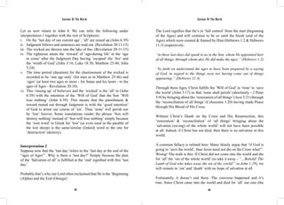 Saviour Of The World Saviour Of The World 
Let us now return to John 6. We can infer the following under 
interpretation 1 together with the rest of Scriptures: 
i. On the ‘last day of our current age’, ‘all’ are raised up (John 6:39) 
ii. Judgment follows and sentences are read out. (Revelation 20:11-15) 
iii. The wicked are thrown into the lake of fire. (Revelation 20:11-15) 
iv. The righteous attain the ‘reward’ of ‘age-during life’ in the ‘age 
to come’ after the Judgment Day having ‘escaped’ the ‘fire’ and 
the ‘wrath of God’.(John 3:16; Luke 18:30; Matthew 25:46; John 
5:24) 
v. The time period (duration) for the chastisement of the wicked is 
recorded to be ‘one age only’ (for men as in Matthew 25:46) and 
‘ages’ (at least two ages or more - for Satan and his hosts - to the 
ages of Ages - Revelation 20:10). 
vi. This ‘raising up’ of believers and the ‘wicked’ is the ‘all’ in (John 
6:39) with the intention of the ‘Will of God’ that the Son ‘Will 
lose nothing’ (John 6:39). This means that the punishment & 
reward meted out through Judgment is with the ‘good intention’ 
of God to arrest our course of ‘sin’. Thus ‘none’ will perish nor 
be ‘lost’ forever. Some translations render the phrase ‘Son will 
destroy nothing’ instead of ‘Son will lose nothing’ simply because 
the ‘root word’ in Greek for ‘lost’ (as even used in the parable of 
the lost sheep) is the same/similar (linked) word to the one for 
‘destruction’ (destroy). 
Interpretation 2 
Suppose now that the ‘last day’ refers to the ‘last day at the end of the 
“ages of Ages”’. Why is there a ‘last day?’ Simply because the plan 
of the ‘Salvation of all’ is fulfilled at the ‘end’ signified with this ‘last 
day’. 
Probably that’s why our Lord often exclaimed that He is the ‘Beginning 
(Alpha) and the End (Omega)’. 
The Lord signifies that He’s in ‘full control’ from the start (beginning 
of the Ages) and will continue to be so until the finish (end of the 
Ages) which were created & framed by Him (Hebrews 1:2 & Hebrews 
11:3) respectively: 
“in these last days did speak to us in the Son, whom He appointed heir 
of all things, through whom also He did make the ages;” (Hebrews 1:2) 
“by faith we understand the ages to have been prepared by a saying 
of God, in regard to the things seen not having come out of things 
appearing;” (Hebrews 11:3) 
Through these Ages, Christ fulfills the ‘Will of God’ in ‘time’ to ‘save 
the world’ (John 3:17) so that ‘none shall perish’ (absolutely - 2 Peter 
3:9) by bringing about the ‘restoration of all things’ (Acts 3:21) through 
the ‘reconciliation of all things’ (Colossians 1:20) having made Peace 
through His Blood of His Cross. 
Without Christ’s Death on the Cross and His Resurrection, this 
‘restoration’ & ‘reconciliation’ of ‘all things’ bringing about the 
‘salvation (saving) of the whole world’ will not have been possible 
at all. Indeed, if Christ has not died, then there is no salvation in this 
world. 
A common fallacy is refuted here: Many falsely argue that “if God is 
going to ‘save the world’, than Jesus need not die on the Cross what!”. 
Wrong! The truth is this: If Christ did not come into the world and die 
for ‘all’ the ‘sin of the whole world’ (to take it away - “…Behold! The 
Lamb of God who takes away the sin of the world!” in John 1:29), we 
will remain in ‘sin’ and ‘death’ with no hope of salvation at all. 
Fortunately, it doesn’t end there. The converse happened and it’s 
true: Since Christ came into the world and died for ‘all’ our sins (the 
192 193 
 