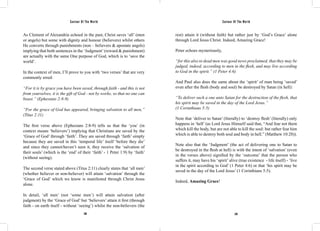 Saviour Of The World Saviour Of The World 
As Clement of Alexandria echoed in the past, Christ saves ‘all’ (men 
or angels) but some with dignity and honour (believers) whilst others 
He converts through punishments (non – believers & apostate angels) 
implying that both sentences in the ‘Judgment’ (reward & punishment) 
are actually with the same One purpose of God, which is to ‘save the 
world’. 
In the context of men, I’ll prove to you with ‘two verses’ that are very 
commonly erred: 
“For it is by grace you have been saved, through faith - and this is not 
from yourselves, it is the gift of God - not by works, so that no one can 
boast.” (Ephesians 2:8-9) 
“For the grace of God has appeared, bringing salvation to all men,” 
(Titus 2:11) 
The first verse above (Ephesians 2:8-9) tells us that the ‘you’ (in 
context means ‘believers’) implying that Christians are saved by the 
‘Grace of God’ through ‘faith’. They are saved through ‘faith’ simply 
because they are saved in this ‘temporal life’ itself ‘before they die’ 
and since they cannot/haven’t seen it, they receive the ‘salvation of 
their souls’ (which is the ‘end’ of their ‘faith’ - 1 Peter 1:9) by ‘faith’ 
(without seeing). 
The second verse stated above (Titus 2:11) clearly states that ‘all men’ 
(whether believer or non-believer) will attain ‘salvation’ through the 
‘Grace of God’ which we know is manifested through Christ Jesus 
alone. 
In detail, ‘all men’ (not ‘some men’) will attain salvation (after 
judgment) by the ‘Grace of God’ but ‘believers’ attain it first (through 
faith - on earth itself - without ‘seeing’) whilst the non-believers (the 
rest) attain it (without faith) but rather just by ‘God’s Grace’ alone 
through Lord Jesus Christ. Indeed, Amazing Grace! 
Peter echoes mysteriously, 
“for this also to dead men was good news proclaimed, that they may be 
judged, indeed, according to men in the flesh, and may live according 
to God in the spirit.” (1 Peter 4:6) 
And Paul also does the same about the ‘spirit’ of man being ‘saved’ 
even after the flesh (body and soul) be destroyed by Satan (in hell): 
“To deliver such a one unto Satan for the destruction of the flesh, that 
his spirit may be saved in the day of the Lord Jesus.” 
(1 Corinthians 5:5) 
Note that ‘deliver to Satan’ (literally) to ‘destroy flesh’ (literally) only 
happens in ‘hell’ (as Lord Jesus Himself said that, “And fear not them 
which kill the body, but are not able to kill the soul: but rather fear him 
which is able to destroy both soul and body in hell.” (Matthew 10:28)). 
Note also that the ‘Judgment’ (the act of delivering one to Satan to 
be destroyed in the flesh at hell) is with the intent of ‘salvation’ (even 
in the verses above) signified by the ‘outcome’ that the person who 
suffers it, may have his ‘spirit’ alive (true existence - life itself) - ‘live 
in the spirit according to God’ (1 Peter 4:6) or that ‘his spirit may be 
saved in the day of the Lord Jesus’ (1 Corinthians 5:5). 
Indeed, Amazing Grace! 
238 239 
 
