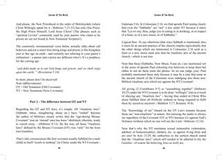 Saviour Of The World Saviour Of The World 
And please, the New Priesthood in the order of Melchizedek (where 
Christ Willingly opted for it - Hebrews 7:21-22) has only One Priest, 
the High Priest Himself, Lord Jesus Christ! (The phrases such as 
“spiritual Levites” commonly used by your pastors who claim to be 
priests etc are not found in New Testament Scripture!) 
The commonly misinterpreted verse below actually talks about (all 
believers and not a select few) being kings and priests in His Kingdom 
(not in this age on earth - and certainly not referring to your pastor’s 
ordination! - a pastor and a priest are different roles!). It’s a prophecy 
for the coming age: 
“and didst make us to our God kings and priests, and we shall reign 
upon the earth.’” (Revelation 5:10) 
In short, please don’t be deceived! 
Note (abbreviations): 
OT = Old Testament (Old Covenant) 
NT = New Testament (New Covenant) 
Part 2 – The difference between OT and NT 
Regarding the OT and NT laws, it’s simple: All “ritualistic laws” 
(Sabbath, tithes, slaughtering sheep etc.) have “ended” because 
the author of Hebrews clearly writes that the “age-during Mosaic 
Covenant” (not an ‘eternal’ one) has been “abolished; obsolete; ready 
to vanish away – (Hebrews 8:13). By the way, all those “ritualistic 
laws” defined by the Mosaic Covenant (OT) was “only” for the Jews 
(not Gentiles). 
That’s why circumcision (the first covenant usually fulfilled for a male 
child) in itself “avails to nothing” (in Christ; under the NT Covenant - 
Galatians 5:6). In Colossians 2:16, we find apostle Paul stating clearly 
that even the “Sabbaths” are “not” a law under NT because it states 
that “Let no one, then, judge you in eating or in drinking, or in respect 
of a feast, or of a new moon, or of Sabbaths,”. 
Logical flaw: To say otherwise (that since Sabbath is mentioned, thus 
it must be an ancient practice of the church) implies equivalently that 
the other things which are mentioned in Colossians 2:16 such as a 
feast or a new moon must also then be ritualistic acts of the ancient 
church - which is not true. 
Note that these (Sabbaths, New Moon, Feast etc.) are mentioned not 
in the sense of apostle Paul exhorting true believers to keep them but 
rather to not do them (note the phrase: let no one judge you). Paul 
probably mentioned these only because it may be a case that some in 
the ancient church of the Colossians were indulging into these non- 
Biblical ritualistic acts which are against the NT Covenant! 
All giving (2 Corinthians 9:7) or “assembling together” (Hebrews 
10:25) under the NT Covenant is to be done “willingly” (not as a result 
of obeying any “ritualistic law” - having thus ended in Christ Who 
alone fulfilled them all Perfectly without us being required to fulfil 
them by ourselves anymore - Matthew 5:17; Romans 10:4). 
The “Knowledge of sin” (based on the OT Law) remains because 
those are “non-ritualistic” in nature. Sin (missing the mark) is always 
sin regardless of the Covenant (OT or NT) because it’s against God’s 
Holiness (without which no one will see the Lord - Hebrews 12:14). 
Now that’s why the NT maintains sexual immorality (whoredom, 
adultery or homosexuality), idolatry, etc. as against living Holy and 
are sins! In Acts 15:29, the authorities in the earliest church stated 
that the “ritualistic laws” which still needed to be adhered to (by the 
Gentiles - of course the believing Jews as well) are: 
244 245 
 