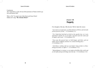 Saviour Of The World Saviour Of The World 
Conclusion: 
The ‘Good News’ is He will set all the prisoners of Satan in hell to go 
free and destroy Hell! 
Who is ‘He’? As usual, none other than Lord Jesus Christ! 
Indeed, let’s sing: “Be welcome Home!” 
c h a p t e r 6 0 
Prosperity 
Five thoughts of the day: (My favorite ‘REAL’ daily life verses) 
“Let a man so account of us, as of the ministers of Christ, and stewards 
of the mysteries of God.” (1 Corinthians 4:1) 
“For I think that God hath set forth us the apostles last, as it were 
appointed to death: for we are made a spectacle unto the world, and 
to angels, and to men.” (1 Corinthians 4:9) 
“Even unto this present hour we both hunger, and thirst, and are 
naked, and are buffeted, and have no certain dwelling place;” 
(1 Corinthians 4:11) 
“And labour, working with our own hands: being reviled, we bless; 
being persecuted, we suffer it:” (1 Corinthians 4:12) 
“Being defamed, we entreat: we are made as the filth of the world, and 
are the offscouring of all things unto this day.” (1 Corinthians 4:13) 
260 261 
 