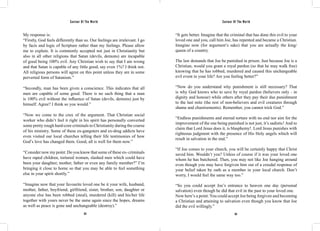 Saviour Of The World Saviour Of The World 
My response is: 
“Firstly, God feels differently than us. Our feelings are irrelevant. I go 
by facts and logic of Scripture rather than my feelings. Please allow 
me to explain. It is commonly accepted not just in Christianity but 
also in all other religions that Satan (devils, demons) are incapable 
of good being 100% evil. Any Christian wish to say that I am wrong 
and that Satan is capable of any little good, say even 1%? I think not. 
All religious persons will agree on this point unless they are in some 
perverted form of Satanism.” 
“Secondly, man has been given a conscience. This indicates that all 
men are capable of some good. There is no such thing that a man 
is 100% evil without the influence of Satan (devils, demons) just by 
himself. Agree? I think so you would.” 
“Now we come to the crux of the argument. That Christian social 
worker who didn’t feel it right in his spirit has personally converted 
some pretty rough hard-core criminals to Christianity during the course 
of his ministry. Some of these ex-gangsters and ex-drug addicts have 
even visited our local churches telling their life testimonies of how 
God’s love has changed them. Good, all is well for them now.” 
“Consider now my point: Do you know that some of these ex- criminals 
have raped children, tortured women, slashed men which could have 
been your daughter, mother, father or even any family member?” I’m 
bringing it close to home so that you may be able to feel something 
else in your spirit shortly.” 
“Imagine now that your favourite loved one be it your wife, husband, 
mother, father, boyfriend, girlfriend, sister, brother, son, daughter or 
anyone else has been robbed (steal), murdered (kill) and his/her life 
together with yours never be the same again since the hopes, dreams 
as well as peace is gone and unchangeable (destroy).” 
“It gets better. Imagine that the criminal that has done this evil to your 
loved one and you, call him Joe, has repented and became a Christian. 
Imagine now (for argument’s sake) that you are actually the king/ 
queen of a country. 
The law demands that Joe be punished in prison. Just because Joe is a 
Christian, would you grant a royal pardon (so that he may walk free) 
knowing that he has robbed, murdered and caused this unchangeable 
evil event in your life? Are you feeling better?” 
“Now do you understand why punishment is still necessary? That 
is why God knows who to save by royal pardon (believers only - in 
dignity and honour) while others after they pay their due punishment 
to the last mite (the rest of non-believers and evil creatures through 
shame and chastisements). Remember, you cannot trick God.” 
“Endless punishments and eternal torture with no end nor aim for the 
improvement of the one being punished is not just, it’s sadistic! And to 
claim that Lord Jesus does it, is blasphemy!. Lord Jesus punishes with 
righteous judgment with the presence of His Holy angels which will 
result in salvation in the end.” 
“If Joe comes to your church, you will be certainly happy that Christ 
saved him. Wouldn’t you? Unless of course if it was your loved one 
whom he has butchered. Then, you may not like Joe hanging around 
even though you may have forgiven him out of a creedal response of 
your belief taken by oath as a member in your local church. Don’t 
worry, I would feel the same way too.” 
“So you could accept Joe’s entrance to heaven one day (personal 
salvation) even though he did that evil in the past to your loved one. 
Now here’s a point: You could accept Joe being forgiven and becoming 
a Christian and attaining to salvation even though you know that Joe 
did the evil willingly.” 
312 313 
 