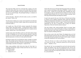 Saviour Of The World Saviour Of The World 
The Lord Jesus Who saved me is the One that is going to save the 
world. He (Jesus) didn’t say a word at all but rather did all the actions 
needed to solve my problem. Lord Jesus continues to heal and restore 
me even as I write till today. The prolonged healing is a weakness on 
my part, not His. 
As the verse goes, “Therefore if the Son makes you free, you shall be 
free indeed” (John 8:36). 
You don’t have to believe me. I wasn’t sent to preach me nor about the 
voices of demons, but Christ. Finally I repeat, that you may know who 
Lord Jesus really is. 
As I usually say, I hate all God’s enemies (especially His ultimate 
enemy, Satan, with perfect hatred – as King David echoes in Psalm 
139:22). The word ‘Perfect’ means that the hate here is proper and not 
sadistic. Sadistic hate is from Satan himself. 
I prefer saying: God in His Mercy and Love will utterly destroy Satan 
in order to annihilate all evil in him and thus proceed to heal the 
inventor of evil and to restore him to his appropriate position. Note 
that the destruction is for the evil in him and not life itself. 
God doesn’t destroy life. For God did not make a mistake in creating 
Satan. The mistakes and sins Satan does are from his own resources 
(John 8:44) based on the abuse of power in choosing to do evil (having 
a knowledge to do both evil and good – Ezekiel 28:12). 
Satan creates problems while God solves them all. Note that it is 
commonly held that the origins of Satan stem from two sets of verses 
in the Bible namely: 
i. Isaiah 14:4-21 
ii. Ezekiel 28:11-19 
I know that some of you will argue that the passages above are obscure 
since it seems to talk about a man (king of Babylon - Isaiah 14:4 and 
king of Tyre - Ezekiel 28:12) and other times something else since 
for example no man ever fell from heaven (Isaiah 14:12) nor was the 
anointed cherub (Ezekiel 28:14). It may be a double meaning: literal 
(the kings aforementioned) and allegorical (Satan). 
It may be the same for the case of the Story of Nineveh and its King 
as Jerome (of the Vulgate) mentioned earlier stated the following 
allegorical interpretation of Scripture as it was held by most (majority) 
of Christians at that time. Here it is again: “I know that most persons 
understand by the story of Nineveh and its King, the ultimate 
forgiveness of the devil and all rational creatures.” 
The end of Satan is this: utterly punished. There’s no escape. Satan 
knows that his time is short and he plans to bring as much people as 
possible with him to hell. Satan and his hosts are the epitome of evil. 
Don’t be fooled by thinking otherwise. 
Now we have come to the end of Satan. On judgment day, our Lord 
(the King) declares that men who are contrary to Him will be thrown 
into the age-during fire prepared for the devil and his angels. Scripture 
records this statement by our Lord as follows, 
“Then He will also say to those on the left hand, ‘Depart from Me, 
you cursed, into the age - during fire prepared for the devil and his 
angels.’” (Matthew 25:41) 
Note that the ‘fire’ was not prepared for men but for the devil and his 
angels. Nevertheless since men also transgressed, they will be sent 
into the fire for an age. The future punishment for men who remained 
contrary to Him lasts for one age and not endless. This is what is meant 
by a just punishment. 
326 327 
 