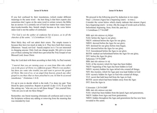 Saviour Of The World Saviour Of The World 
If you feel confused by their translations, (which render different 
meanings to the same word – the best thing is that their experts also 
sometimes don’t agree on the same word in certain verses), the Bible 
has an answer. It is certainly not of God (no matter how many hours/ 
days/weeks/months they fasted) simply because as the verse below 
states God is not the author of confusion: 
“For God is not the author of confusion but of peace, as in all the 
churches of the saints.” (1 Corinthians 14:33) 
Most likely they will not admit their errors. The simple reason is 
because they have too much at stake in it. They have built their money 
(Mammon - based; not God - based) empires on it. I’m not interested 
in changing anyone. Only God can change people. My job is to warn 
you of these cunning lies which have perverted the True Gospel of our 
Blessed Lord, Jesus Christ. 
May the Lord deal with them according to their folly. As Paul warned, 
“I marvel that you are turning away so soon from Him who called 
you in the grace of Christ, to a different gospel. Which is not another; 
but there are some who trouble you and want to pervert the gospel 
of Christ. But even if we, or an angel from heaven, preach any other 
gospel to you than what we have preached to you, let him be accursed 
(anathema).” (Galatians 1:6-8) 
It’s up to you to decide which is the truth. I’ve done my part. Your 
blood be upon yourselves. Repent or perish! (Luke 13:5). If you feel 
like asking me, “who are you to tell these things?” Ask yourself first, 
“who are you to ask me these things?” 
Remember, one literal meaning eliminates all confusion and is true to 
the Scriptures without any adding or removing from the meaning that 
was intended by God. 
We proceed in the following proof by deduction in two steps. 
Step 1. [Aionon (Ages) has a beginning (start) – in time.] 
Consider the verses below which clearly indicate that aionon (Ages) 
has a beginning (start) – in time. (By the usage of words such as before, 
beforehand, beginning, from, from the, past etc.) 
1 Corinthians 2:7 N-GMP 
BIB: πρὸ τῶν αἰώνων εἰς δόξαν 
NAS: before the Ages to our glory; 
NKJV: ordained before the Ages for our glory, 
NRSV: decreed before the Ages for our glory, 
NIV: destined for our glory before time began, 
ESV: decreed before the Ages for our glory. 
YLT: foreordained before the Ages to our glory. 
ROTH: marked out beforehand before the Ages for our glory, 
INT: before the Ages for glory 
Ephesians 3:9 N-GMP 
BIB: ἀπὸ τῶν αἰώνων ἐν τῷ 
NAS: of the mystery which for Ages has been hidden 
NKJV: beginning of the Ages has been hidden in God 
NRSV: mystery hidden for Ages inGod who created all things; 
NIV: this mystery, which for Ages past was kept hidden in God 
ESV: mystery hidden for Ages in God who created all things, 
YLT: secret that hath been hid from the Ages in God, 
ROTH: secret which had been hidden away from the Ages 
INT: from the Ages in 
Colossians 1:26 N-GMP 
BIB: ἀπὸ τῶν αἰώνων καὶ ἀπὸ 
NAS: which has been hidden from the [past] Ages and generations, 
NKJV: hidden from Ages and from generations, 
NRSV: hidden throughout the Ages and generations but has now been 
revealed to His saints. 
334 335 
 