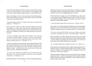 Saviour Of The World Saviour Of The World 
world. The Story of the Son of God, Lord Jesus, God in Flesh, coming 
to save the world (kosmon) is not only great, but also legendary and 
even close to being mythical simply because it is too good to be true! 
Hence the Wisdom of God: Lord Jesus Christ Himself! Remember, 
Paul warned Timothy to keep away from fables even in his first letter 
to him as the verse below tells us: 
“But reject profane and old wives’ fables, and exercise yourself toward 
godliness” (1 Timothy 4:7) 
Note also that in context, just after warning Timothy to keep away 
from fables, two verses down, Paul states the remarkable universal 
truth with regards to men that Timothy needs to accept and keep in his 
mind as an evangelist (2 Timothy 4:5), namely that God saves all men. 
To quote: 
“For this is a faithful saying worthy of all acceptance. For to this end 
we labour and suffer reproach, because we trust in the living God, 
who is the saviour of all men, especially of those who believe. These 
things command and teach.” (1 Timothy 4:9 - 11) 
A sharp eye would also note that before warning about the fables, Paul 
also assured Timothy early in this same epistle that God will save all 
men, but not at the same time, he says, but rather at different times 
(plural in Greek – testified in due times), each in his own order one 
might say. Here is that beautiful assurance: 
“For there is one God and one Mediator between God and men, the 
Man Christ Jesus, Who gave Himself a ransom for all, to be testified 
in due times.” (1 Timothy 2:5 - 6) 
Remember, duality is a form of hypocrisy. This is being double minded. 
Sometimes the exact same word would mean one thing in one place 
and another meaning in a different place where it is found in the Bible. 
And their excuse: Law of language/grammar in Greek. 
Firstly, God does not approve any dual mindedness (e.g., having two 
or more minds when translating the same word in Greek into two or 
more different meanings). This is what scripture says about a dualist 
translator’s mind (double minded): 
“I hate the double-minded. But I love Your Law” (Psalm 119:113) 
Thus neither will I tolerate double-mindedness and will speak against 
it because I too love God’s Word. God wants Oneness in your minds. 
Therefore, change your ways as Scripture exhorts; It’s still not too late: 
“Draw near to God and He will draw near to you. Cleanse your hands, 
you sinners, and purify your hearts, you double-minded.” (James 4:8) 
Dualist translators are double minded (because they don’t even render 
the same meaning to the same word when it occurs at different places 
- note the literal one meaning fits just fine all the way). The verse 
below tells us that double minded ones are unstable: 
“he is a double-minded man, unstable in all his ways.” (James 1:8) 
Remember that at the beginning of this chapter I quoted apostle Peter’s 
warning (2 Peter 3:16) that unstable people will twist Paul’s writings 
such as (1 Timothy 6:16) and also the rest of scriptures to their own 
destruction. See the end of duality? 
Dualist translation methods and the excuses (grammar rules, language 
exceptions, idioms – which are used against what is literally and even 
plainly written and meant in Scriptures) are just nonsense and based 
on the wisdom of this world! 
26 27 
 