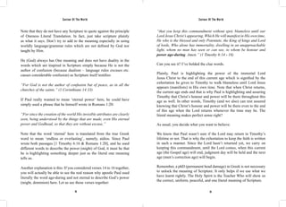 Saviour Of The World Saviour Of The World 
Note that they do not have any Scripture to quote against the principle 
of Oneness Literal Translation. In fact, just take scripture plainly 
as what it says. Don’t try to add to the meaning especially in using 
worldly language/grammar rules which are not defined by God nor 
taught by Him. 
He (God) always has One meaning and does not have duality in the 
words which are inspired in Scripture simply because He is not the 
author of confusion (because dualism – language rules excuses etc. 
causes considerable confusion) as Scripture itself testifies: 
“For God is not the author of confusion but of peace, as in all the 
churches of the saints.” (1 Corinthians 14:33) 
If Paul really wanted to mean ‘eternal power’ here, he could have 
simply used a phrase that he himself wrote in Romans 1:20: 
“For since the creation of the world His invisible attributes are clearly 
seen, being understood by the things that are made, even His eternal 
power and Godhead, so that they are without excuse,” 
Note that the word ‘eternal’ here is translated from the true Greek 
word to mean ‘endless or everlasting’, namely, aidios. Since Paul 
wrote both passages [1 Timothy 6:16 & Romans 1:20], and he used 
different words to describe the power (might) of God, it must be that 
he is highlighting something deeper just as the literal one meaning 
tells us. 
Another explanation is this: If you considered verses 14 to 16 together, 
you will actually be able to see the real reason why apostle Paul used 
literally the word age-during and not eternal to describe God’s power 
(might, dominion) here. Let us see those verses together: 
“that you keep this commandment without spot, blameless until our 
Lord Jesus Christ’s appearing, Which He will manifest in His own time, 
He who is the blessed and only Potentate, the King of kings and Lord 
of lords, Who alone has immortality, dwelling in an unapproachable 
light, whom no man has seen or can see, to whom be honour and 
power age-during. Amen.” (1 Timothy 6:14 - 16) 
Can you see it? I’ve bolded the clue words. 
Plainly, Paul is highlighting the power of the immortal Lord 
Jesus Christ to the end of this current age which is signified by the 
exhortation he gives to Timothy to walk blameless until Lord Jesus 
appears (manifests) in His own time. Note that when Christ returns, 
the current age ends and that is why Paul is highlighting and assuring 
Timothy that Christ’s honour and power will be there throughout this 
age as well. In other words, Timothy (and we also) can rest assured 
knowing that Christ’s honour and power will be there even to the end 
of this age when the Lord returns whenever the time may be. The 
literal meaning makes perfect sense right? 
As usual, you decide what you want to believe. 
We know that Paul wasn’t sure if the Lord may return in Timothy’s 
lifetime or not. That is why the exhortation to keep the faith is written 
in such a manner. Since the Lord hasn’t returned yet, we carry on 
keeping this commandment, until the Lord comes, when this current 
age (the Gospel age) will end, judgment day will be held and the next 
age (men’s correction age) will begin. 
Remember, a phD (permanent head damage) in Greek is not necessary 
to unlock the meaning of Scripture. It only helps if we use what we 
have learnt rightly. The Holy Spirit is the Teacher Who will show us 
the correct, uniform, peaceful, and one literal meaning of Scripture. 
28 29 
 