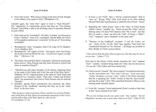 Saviour Of The World Saviour Of The World 
4. Next, Paul writes: “Who (Jesus), being in the form of God, thought 
it not robbery to be equal to God,” (Philippians 2:6) 
Literally again, the “only One” equal to God is “God Himself”. 
The “separation” in ‘mentioning’ proves that they are “Two distinct 
Persons” (God Who is able to do all things chose to manifest Himself 
in such a Way) 
5. Only God can be “worshiped”. All other “worship” not directed to 
God is “idolatry”. Jesus was “worshiped” and the Bible nor Christ 
or His apostles mention any “correction” to this act of “Jesus being 
worshiped”. 
i. Worshiped by “men”. Examples: John 9:38; Luke 24:52; Matthew 
378 379 
14:33; Matthew 28:9. 
ii. Worshiped by “all” angels of God: “And again, when God brings 
His firstborn into the World, He says, “Let all God’s angels worship 
Him.”” (Hebrews 1:6) 
6. The Father, Son and Holy Spirit “separately” (distinctly mentioned) 
below proves “three Persons and only three Persons in which God 
chose to manifest Himself”: 
i. “Therefore go and make disciples of all nations, baptizing them 
in the name of the Father and of the Son and of the Holy Spirit,” 
(Matthew 28:19) - baptizing done in the name of “God” alone and 
cannot be in a “creation’s name”. Thus since “Father, Son & Holy 
Spirit” are mentioned, One God in Three Persons may be inferred 
“literally”. 
ii. Similarly, apostle Paul’s benediction also mentions the Three 
Persons of the “GodHead” meaning that they are at the “same 
level” in the next verse: 
“May the grace of the Lord Jesus Christ, and the love of God (Father, 
since both Jesus & Holy Spirit are mentioned separately in this verse), 
and the fellowship of the Holy Spirit be with you all.” 
(2 Corinthians 13:14) 
7. If Jesus is not “God”, then a “divine creation/creature” died to 
“save us”. Wrong. Why? Only God saved us by Him making 
Himself flesh (this manifestation is called the Son of God = Jesus). 
8. Regarding the “other points” such as the ‘titles’ of Christ being 
called a ‘priest’, ‘prophet’ etc... These are just His “titles” and we 
sharing some of it does NOT disprove that “He is God”. Just like 
here on earth, a “man” can have the “title” of being a “father”, 
“son”, “engineer” and a “husband” at the same time! 
9. “Mystery of the GodHead” revealed: “I and the Father are 
one.” (John 10:30) - So the “One” here signifies “One God” has 
“manifested Himself as Two Persons” - all things are possible to 
Him. Briefly in Christ’s prayer below: 
“I have given them the glory that you gave me, that they may be one as 
we are one -” (John 17:22) 
Note that in His Prayer, Christ clearly mentions the “two” separate 
“ones” - namely, “creation being made one” (they may be one) just as 
“we are one” (The Father and Jesus being One). 
10. Christ was not “created”. His “pre-existence” revealed mysteriously 
via the verse below too: “Very truly I tell you,” Jesus answered, 
“before Abraham was born, I Am!” (John 8:58) Christ reiterated 
that He is speaking the “Truth” (Truly) in that He “pre-existed” 
and that He is that “I Am” Who identified Himself to Moses at the 
burning bush! (literally taken) 
11. Even His “enemies” knew/understood Christ’s words at that time 
in that “Jesus claimed to be God”: 
“We are not stoning you for any good work,” they replied, “but for 
blasphemy, because you, a mere man, claim to be God.” (John 10:33) 
 
