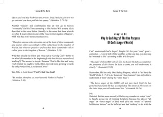 Saviour Of The World Saviour Of The World 
officer, and you may be thrown into prison. Truly I tell you, you will not 
get out until you have paid the last penny.” (Matthew 5:25-26) 
Another “reason” and confirmation that all will go to heaven 
“eventually” (in His Time according to His Perfect Will to save all) is 
described in the verse below (literally, in the sense that those who do 
not obey & teach others to sin will be ‘least in the kingdom of heaven’, 
NOT that they will ‘never enter heaven’). 
“Therefore anyone who sets aside one of the least of these commands 
and teaches others accordingly will be called least in the kingdom of 
heaven, but whoever practices and teaches these commands will be 
called great in the kingdom of heaven.” (Matthew 5:19) 
Why then should we follow and obey such a “Loving God”? Better to 
sin what! (Remember in the beginning I said that this is a mature level 
teaching?) The answer is simple: Because “God is like that and being 
His Children we ought to be like Him, more & more growing towards 
the only Perfect One, Lord Jesus Christ!” 
Yes, Who is Lord Jesus? The Perfect One God! 
“Be perfect, therefore, as your heavenly Father is Perfect.” 
(Matthew 5:48) 
c h a p t e r 9 8 
Why Is God Angry? The One Purpose 
Of God’s Anger (Wrath) 
Can’t understand God’s Anger? Simple: It’s for your “own” good – 
correction – even in hell (if the need be) so that one day, you too may 
be “restored to life” according to His Will for you! 
“The anger of the LORD will not turn back until He fully accomplishes 
the purposes of His Heart. In days to come you will understand it 
clearly.” (Jeremiah 23:20) 
Remember, He has only One Ruling Purpose, which is “to Save the 
World” (John 3:17) It’s ok. Some are “slow learners” (are only able to 
understand it ‘later’ during the ‘latter days’): 
“The fierce anger of the LORD will not turn back Until He has 
performed and until He has accomplished The intent of His heart; In 
the latter days you will understand this.” (Jeremiah 30:24) 
P/S: 
Rebuttal: Before some eternal hell believing crusader or zealot “tries” 
to falsely accuse me of twisting Scripture (because his idea of “all 
anger” or “fierce anger” of God must yield the “result” of “eternal 
hell/eternal torture” on the inflicted and has ‘nothing’ to do with the 
412 413 
 