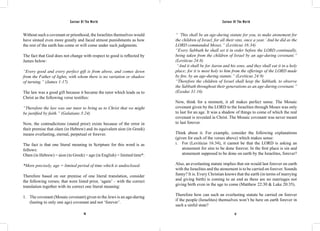 Saviour Of The World Saviour Of The World 
Without such a covenant or priesthood, the Israelites themselves would 
have sinned even more greatly and faced utmost punishments as how 
the rest of the earth has come or will come under such judgments. 
The fact that God does not change with respect to good is reflected by 
James below: 
“Every good and every perfect gift is from above, and comes down 
from the Father of lights, with whom there is no variation or shadow 
of turning.” (James 1:17) 
The law was a good gift because it became the tutor which leads us to 
Christ as the following verse testifies: 
“Therefore the law was our tutor to bring us to Christ that we might 
be justified by faith.” (Galatians 3:24) 
Now, the contradictions (stated prior) exists because of the error in 
their premise that olam (in Hebrew) and its equivalent aion (in Greek) 
means everlasting, eternal, perpetual or forever. 
The fact is that one literal meaning in Scripture for this word is as 
follows: 
Olam (in Hebrew) = aion (in Greek) = age (in English) = limited time*. 
*More precisely, age = limited period of time which is undisclosed. 
Therefore based on our premise of one literal translation, consider 
the following verses; that were listed prior, ‘again’ – with the correct 
translation together with its correct one literal meaning: 
1. The covenant (Mosaic covenant) given to the Jews is an age-during 
(lasting to only one age) covenant and not ‘forever’. 
“ ’This shall be an age-during statute for you, to make atonement for 
the children of Israel, for all their sins, once a year.’ And he did as the 
LORD commanded Moses.” (Leviticus 16:34) 
“Every Sabbath he shall set it in order before the LORD continually, 
being taken from the children of Israel by an age-during covenant.” 
(Leviticus 24:8) 
“And it shall be for Aaron and his sons, and they shall eat it in a holy 
place; for it is most holy to him from the offerings of the LORD made 
by fire, by an age-during statute.” (Leviticus 24:9) 
“Therefore the children of Israel shall keep the Sabbath, to observe 
the Sabbath throughout their generations as an age-during covenant.” 
(Exodus 31:16) 
Now, think for a moment, it all makes perfect sense. The Mosaic 
covenant given by the LORD to the Israelites through Moses was only 
to last for an age. It was a shadow of things to come of which the real 
covenant is revealed in Christ. The Mosaic covenant was never meant 
to last forever. 
Think about it. For example, consider the following explanations 
(given for each of the verses above) which makes sense: 
i. For (Leviticus 16:34), it cannot be that the LORD is asking an 
atonement for sins to be done forever. In the first place is sin and 
atonement supposed to be done on earth by the Israelites, forever? 
Also, an everlasting statute implies that sin would last forever on earth 
with the Israelites and the atonement is to be carried on forever. Sounds 
funny? It is. Every Christian knows that the earth (in terms of marrying 
and giving birth) is coming to an end as there are no marriages nor 
giving birth even in the age to come (Matthew 22:30 & Luke 20:35). 
Therefore how can such an everlasting statute be carried on forever 
if the people (Israelites) themselves won’t be here on earth forever in 
such a sinful state? 
56 57 
 