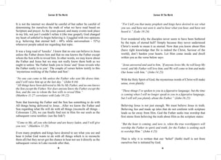 Saviour Of The World Saviour Of The World 
It is not the internet we should be careful of but rather be careful of 
determining for ourselves the truth of what we have read based on 
Scripture and prayer. As the years passed, and many events took place 
in my life, not just I couldn’t refute it (the true gospel), God changed 
my heart of unbelief to begin believing it. I juggled with two opinions 
(e.g. believing that eternal hell - 48% while universalism - 52%) 
whenever people asked me regarding that topic. 
It was a long road of ‘knocks’. I knew that no one can believe in Jesus 
unless the Father draws him and that no one knows the Father except 
whom the Son wills to reveal him. In other words, we may know about 
the Father and Jesus but we may not really know them both as we 
ought to unless ‘the Father leads you to Jesus’ and ‘Jesus reveals who 
the Father really is to you’. The couple of verses below testify to this 
‘mysterious working of the Father and Son’: 
“No one can come to Me unless the Father who sent Me draws him; 
and I will raise him up at the last day.” (John 6:44) 
“All things have been delivered to Me by My Father, and no one knows 
the Son except the Father. Nor does anyone know the Father except the 
Son, and the one to whom the Son wills to reveal Him.” 
(Matthew 11:27 correlates with Luke 10:22) 
Note that knowing the Father and the Son has something to do with 
All things being delivered to Jesus…After we know the Father and 
Son regarding what He will do with all things (reconcile all things – 
Colossians 1:20), we can finally find rest in Him for our souls as the 
subsequent verse testifies: (see the link?) 
“Come to Me, all you who labour and are heavy laden, and I will give 
you rest.” (Matthew 11:28) 
Even many prophets and kings have desired to see what you see and 
hear it (what God wants to do with all things which is to reconcile 
them all) but they never got the chance to hear nor see it directly as the 
subsequent verses in Luke records after that, 
“For I tell you that many prophets and kings have desired to see what 
you see, and have not seen it, and to hear what you hear, and have not 
heard it.” (Luke 10:24) 
Ever wondered why the disciples never seem to have been bothered 
by the topic of eternal hell? Simply because they never understood 
Christ’s words to mean it as eternal. Now that you know about Him 
(have right knowledge that He is indeed the Christ, Saviour of the 
world), don’t harden your hearts. Let Him come inside and dwell 
within you as the verse below says: 
“Jesus answered and said to him, ’If anyone loves Me, he will keep My 
word; and My Father will love him, and We will come to him and make 
Our home with him.” (John 14:23) 
With the Holy Spirit of God, the mysterious words of Christ will make 
sense, even plainly: 
“These things I’ve spoken to you in a figurative language; but the time 
is coming when I will no longer speak to you in a figurative language, 
but I will tell you plainly about the Father.” (John 16:25) 
Believing Jesus is not just enough. We must believe Jesus in truth. 
Believing lies and made up tales that do not conform with scripture 
leads us far away from Him. God the Father seeks true worship that 
first stems from believing the truth about Him as the scripture states: 
“But the hour is coming, and now is, when the true worshippers will 
worship the Father in spirit and truth; for the Father is seeking such 
to worship Him.” (John 4:23) 
That is why it is written that our ‘belief’ (faith) itself is not from 
ourselves but is initiated by God. 
82 83 
 